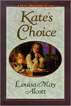 Kate's Choice by Louisa May Alcott, Stephen W. Hines