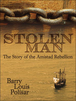 Stolen Man: The Story of the Amistad Rebellion by Barry Louis Polisar