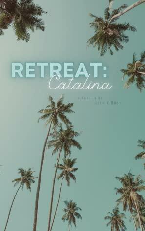 Retreat: Catalina (Retreat, #1) by Olivia Rose