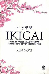 Ikigai: Os cinco passos para encontrar seu propósito de vida e ser mais feliz by Regiane Winarski, Ken Mogi