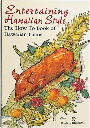 Entertaining Hawaiian Style: The How to Book of Hawaiian Luaus by Patricia L. Fry