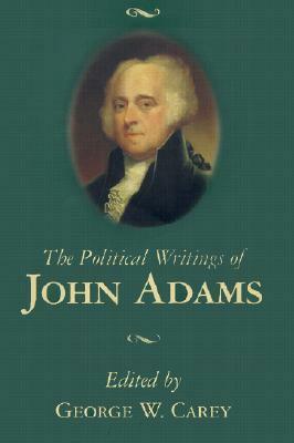 The Political Writings of John Adams by John Adams, George W. Carey
