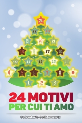 24 motivi per cui ti amo - Calendario dell'Avvento: Libro d'amore da compilare, regalo per uomo, donna, amico, fidanzata by Regali d'Amore