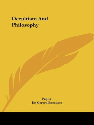 Occultism and Philosophy by Papus, Gérard Encausse