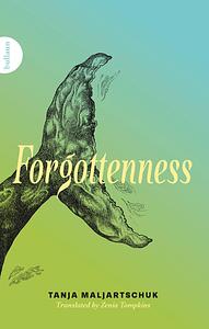 Forgottenness by Tanja Maljartschuk