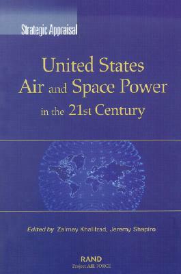 United States Air and Space Power in the 21st Century by Jeremy Shapiro, Zalmay M. Khalilzad