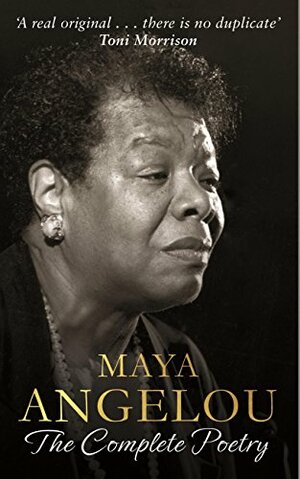 Maya Angelou:  The Complete Poetry by Maya Angelou