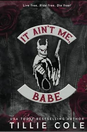 it ain't me babe  by Tillie Cole