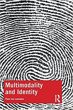 Multimodality and Identity  by Theo van Leeuwen