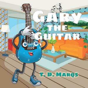 Gary the Guitar by T. D. Marqs