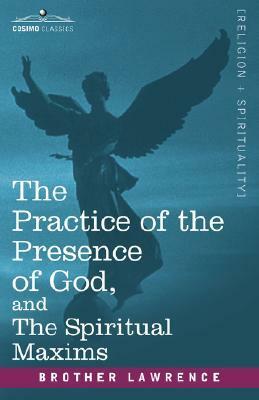 The Practice of the Presence of God, and the Spiritual Maxims by Brother Lawrence