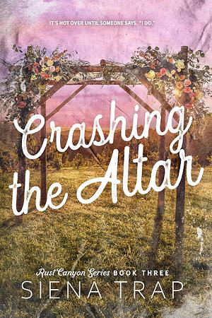 Crashing the Altar: A Country Romance by Siena Trap