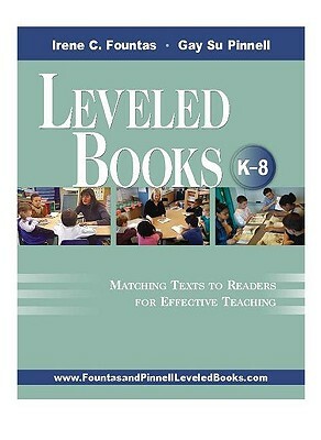 Leveled Books, K-8: Matching Texts to Readers for Effective Teaching by Gay Su Pinnell, Irene Fountas