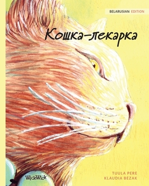 &#1050;&#1086;&#1096;&#1082;&#1072;-&#1083;&#1077;&#1082;&#1072;&#1088;&#1082;&#1072;: Belarusian Edition of The Healer Cat by Tuula Pere