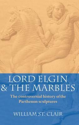 Lord Elgin & the Marbles by William St. Clair