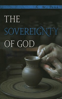 The Sovereignty of God by Arthur W. Pink