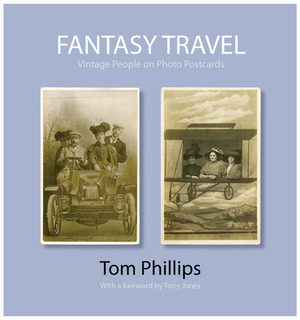 Fantasy Travel: Vintage People on Photo Postcards by Tom Phillips