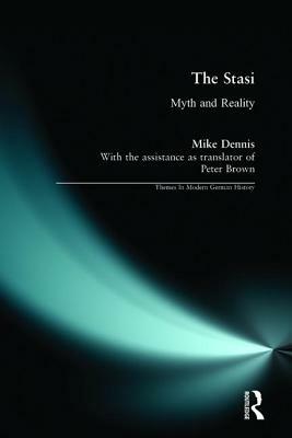 The Stasi: Myth and Reality by Norman Laporte, Mike Dennis