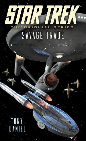 Star Trek: The Original Series: Savage Trade by Tony Daniel, Tony Daniel