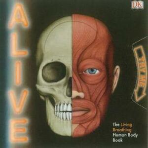Alive: The Living, Breathing Human Body Book by Anita Ganeri, Iain Smyth