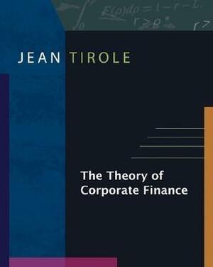 The Theory of Corporate Finance by Jean Tirole