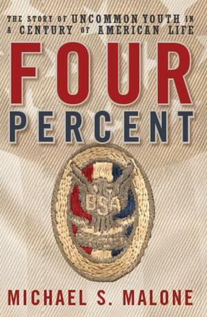 Four Percent: The Story of Uncommon Youth in a Century of American Life by Michael S. Malone