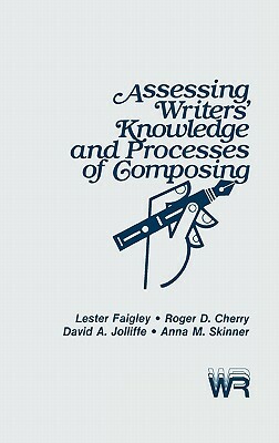 Assessing Writers' Knowledge and Processes of Composing by Lester Faigley, David Jolliffe, Roger Cherry