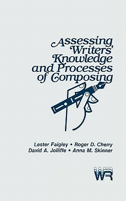 Assessing Writers' Knowledge and Processes of Composing by Roger Cherry, Lester Faigley, David Jolliffe