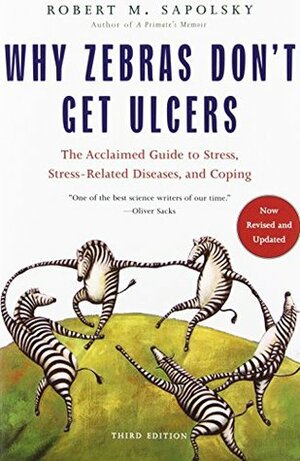 Why Zebras Don't Get Ulcers by Robert M. Sapolsky