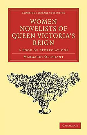 Women Novelists of Queen Victoria's Reign: A Book of Appreciations by Mrs Lynn Linton, Charlotte Mary Yonge, Mrs. Oliphant (Margaret)