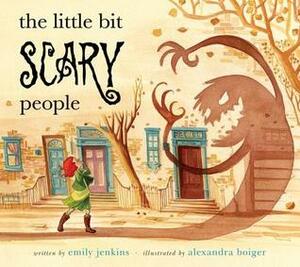 The Little Bit Scary People by Alexandra Boiger, Emily Jenkins