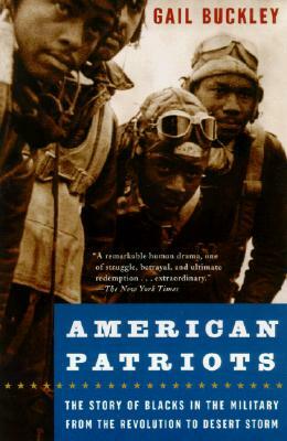 American Patriots: The Story of Blacks in the Military from the Revolution to Desert Storm by Gail Lumet Buckley