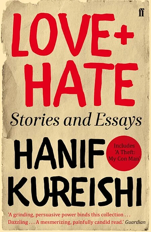 Love + Hate: Stories and Essays by Hanif Kureishi