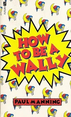 How to Be a Wally by Paul Manning
