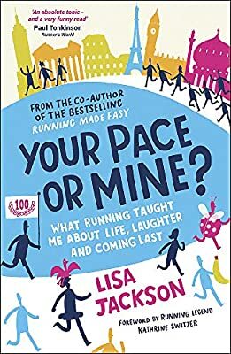 Your Pace or Mine? What running taught me about life, laughter and coming last by Lisa Jackson