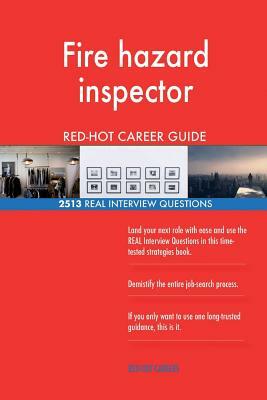 Fire hazard inspector RED-HOT Career Guide; 2513 REAL Interview Questions by Red-Hot Careers