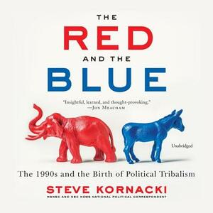 The Red and the Blue: The 1990s and the Birth of Political Tribalism by 