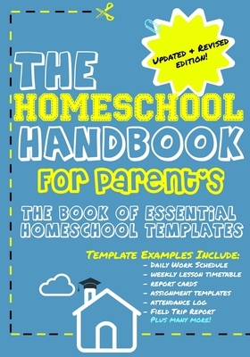 The Homeschool Handbook for Parent's: The Book of Essential Homeschool Templates by The Life Graduate Publishing Group