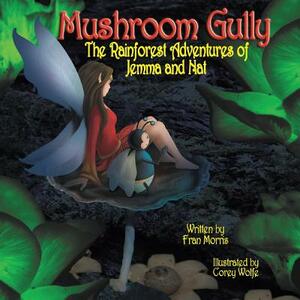 Mushroom Gully: The Rainforest Adventures of Jemma and Nat by Fran Morris