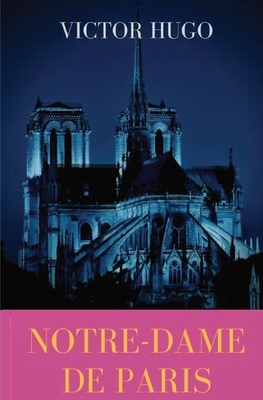 Notre-Dame de Paris: A French Gothic novel by Victor Hugo by Victor Hugo