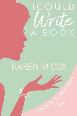 I Could Write a Book: A Modern Variation of Jane Austen's "Emma" by Karen M. Cox