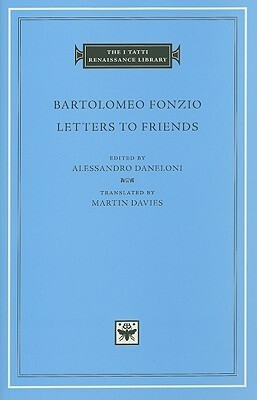 Letters to Friends by Bartolomeo Fonzio, Martin Davies, Alessandro Daneloni