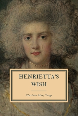 Henrietta's Wish: or, Domineering: A Tale by Charlotte Mary Yonge