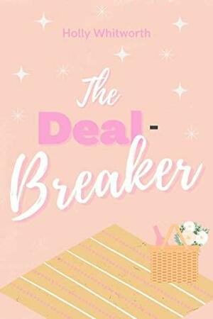 The Deal-Breaker by Holly Whitworth