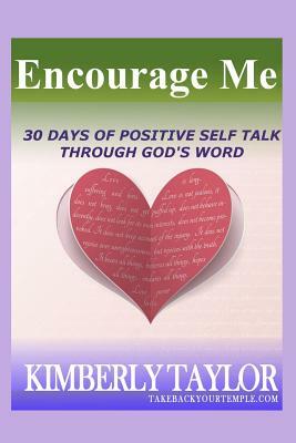 Encourage Me: 30 Days to Positive Self Talk through God's Word by Kimberly Taylor