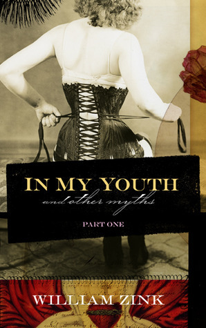 In My Youth and other myths ~ Part One by William Zink