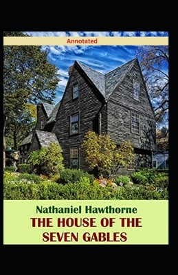 The House of the Seven Gables Annotated by Nathaniel Hawthorne