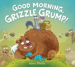 Good Morning, Grizzle Grump! by Aaron Blecha