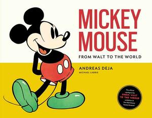 Mickey Mouse: From Walt to the World by Andreas Deja