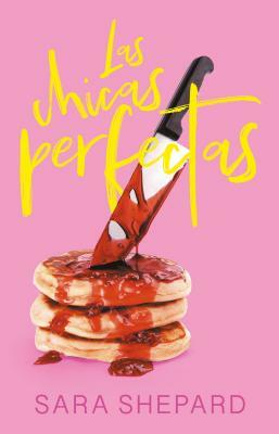 Las Chicas Perfectas / The Perfectionists by Sara Shepard